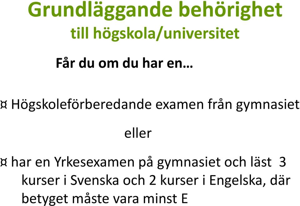 eller har en Yrkesexamen på gymnasiet och läst 3 kurser i