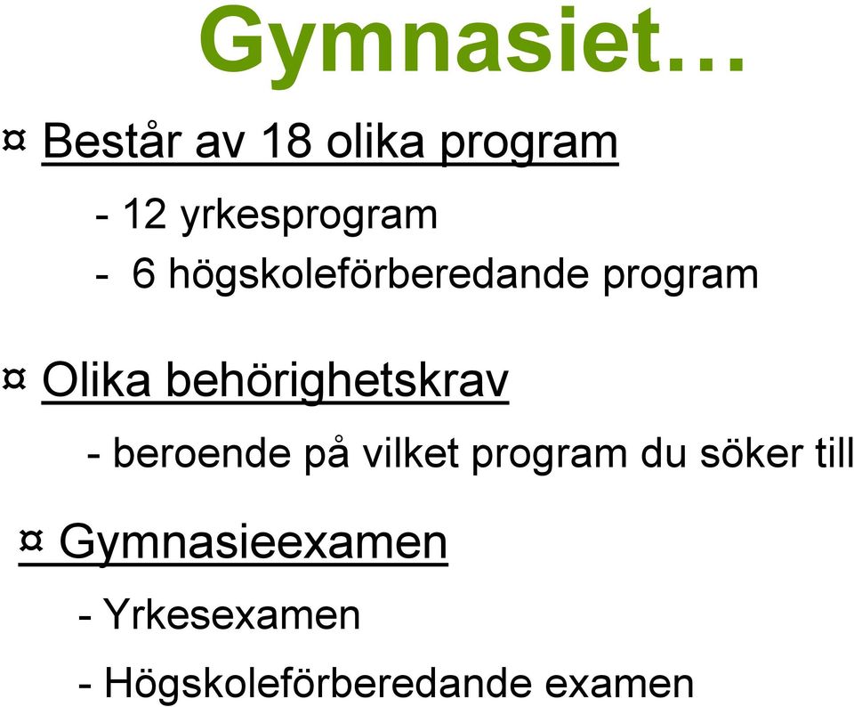 behörighetskrav - beroende på vilket program du