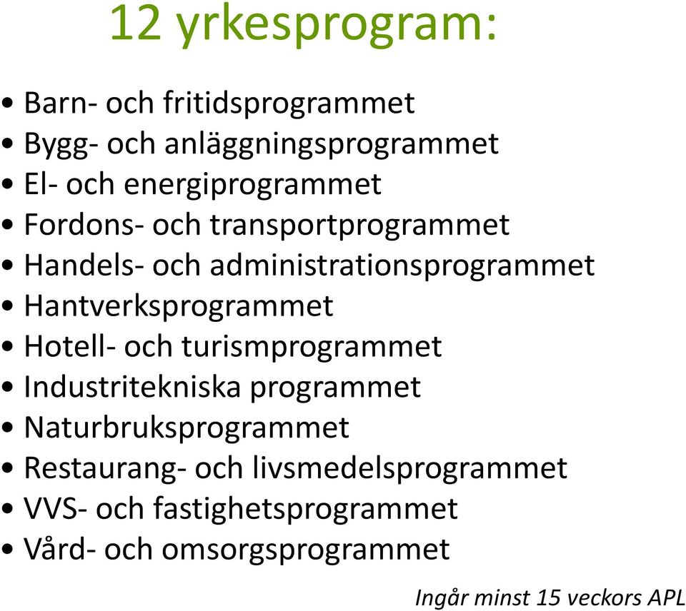 Hantverksprogrammet Hotell- och turismprogrammet Industritekniska programmet Naturbruksprogrammet