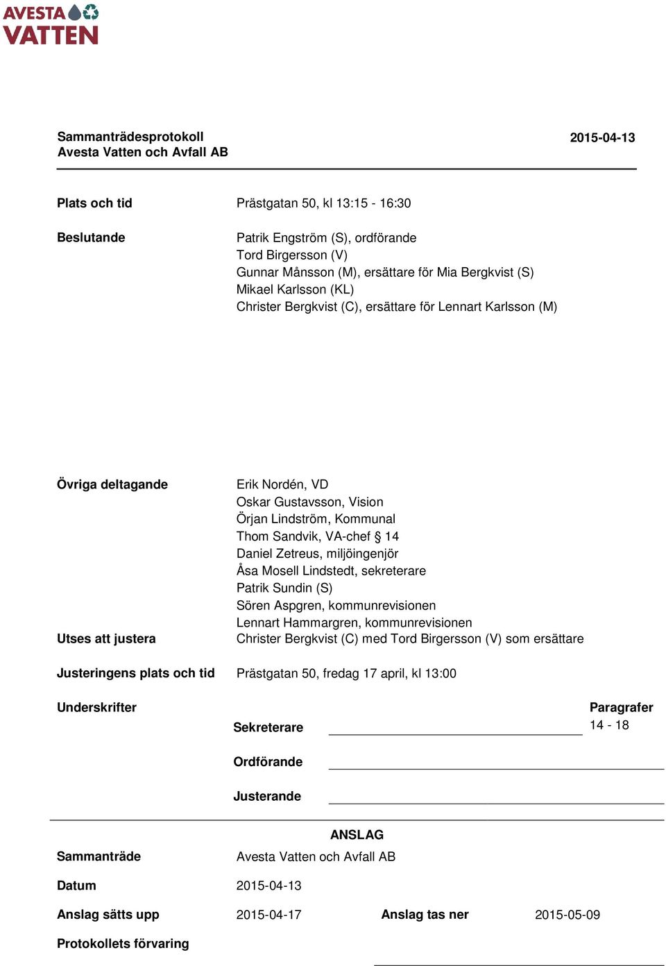 Åsa Mosell Lindstedt, sekreterare Patrik Sundin (S) Sören Aspgren, kommunrevisionen Lennart Hammargren, kommunrevisionen Christer Bergkvist (C) med Tord Birgersson (V) som ersättare Justeringens