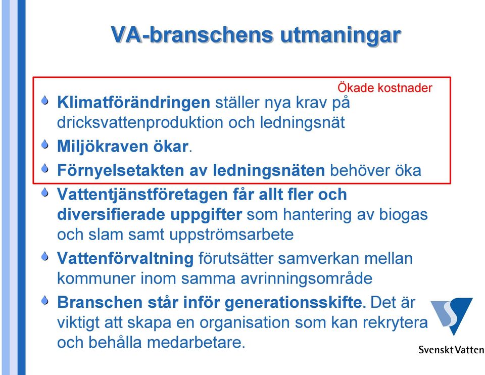 som hantering av biogas och slam samt uppströmsarbete Vattenförvaltning förutsätter samverkan mellan kommuner inom samma