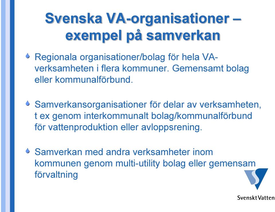 Samverkansorganisationer för delar av verksamheten, t ex genom interkommunalt bolag/kommunalförbund