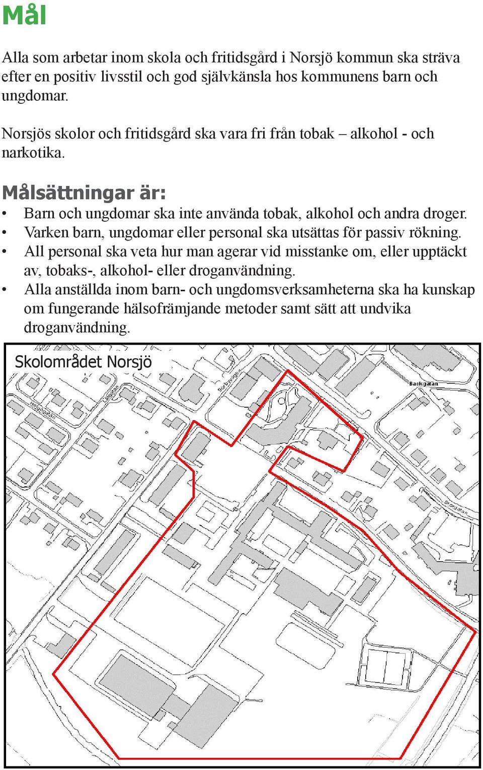 Varken barn, ungdomar eller personal ska utsättas för passiv rökning.