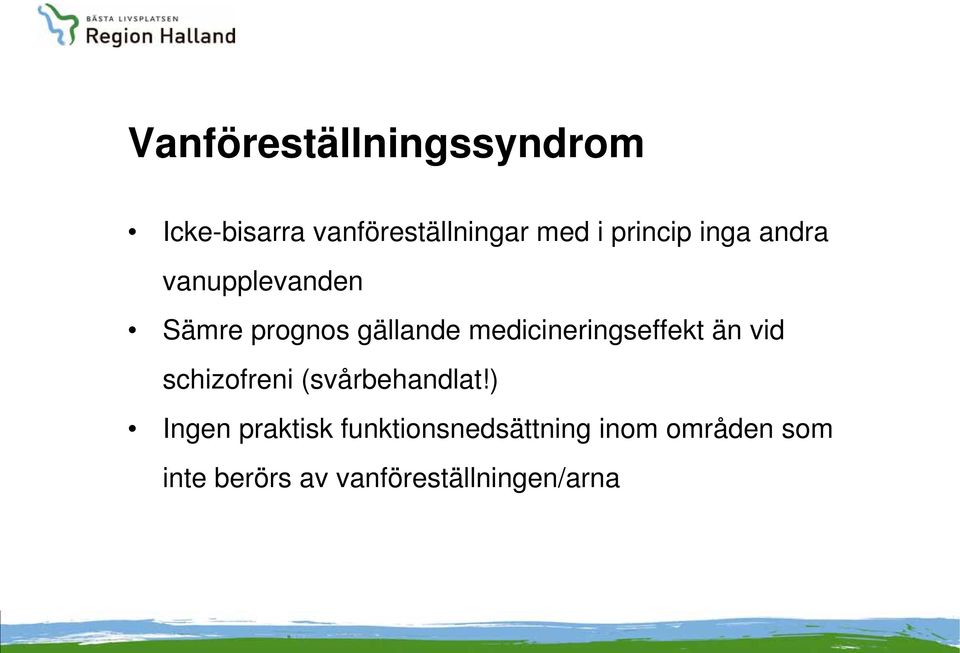 medicineringseffekt än vid schizofreni (svårbehandlat!