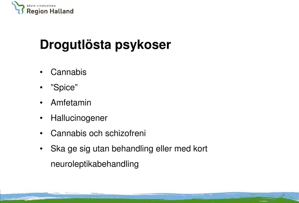schizofreni Ska ge sig utan