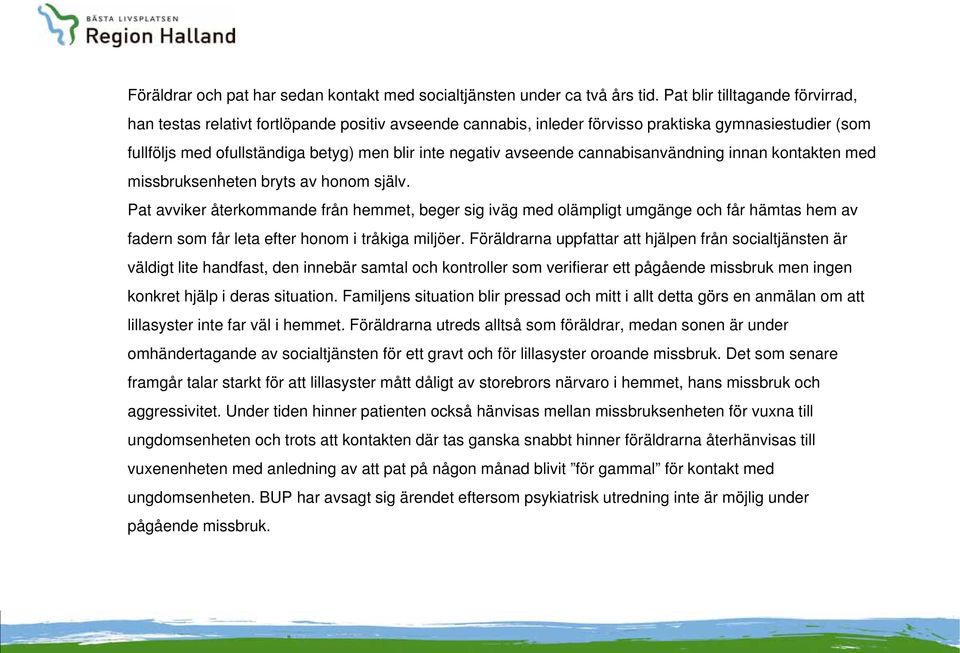 avseende cannabisanvändning innan kontakten med missbruksenheten bryts av honom själv.