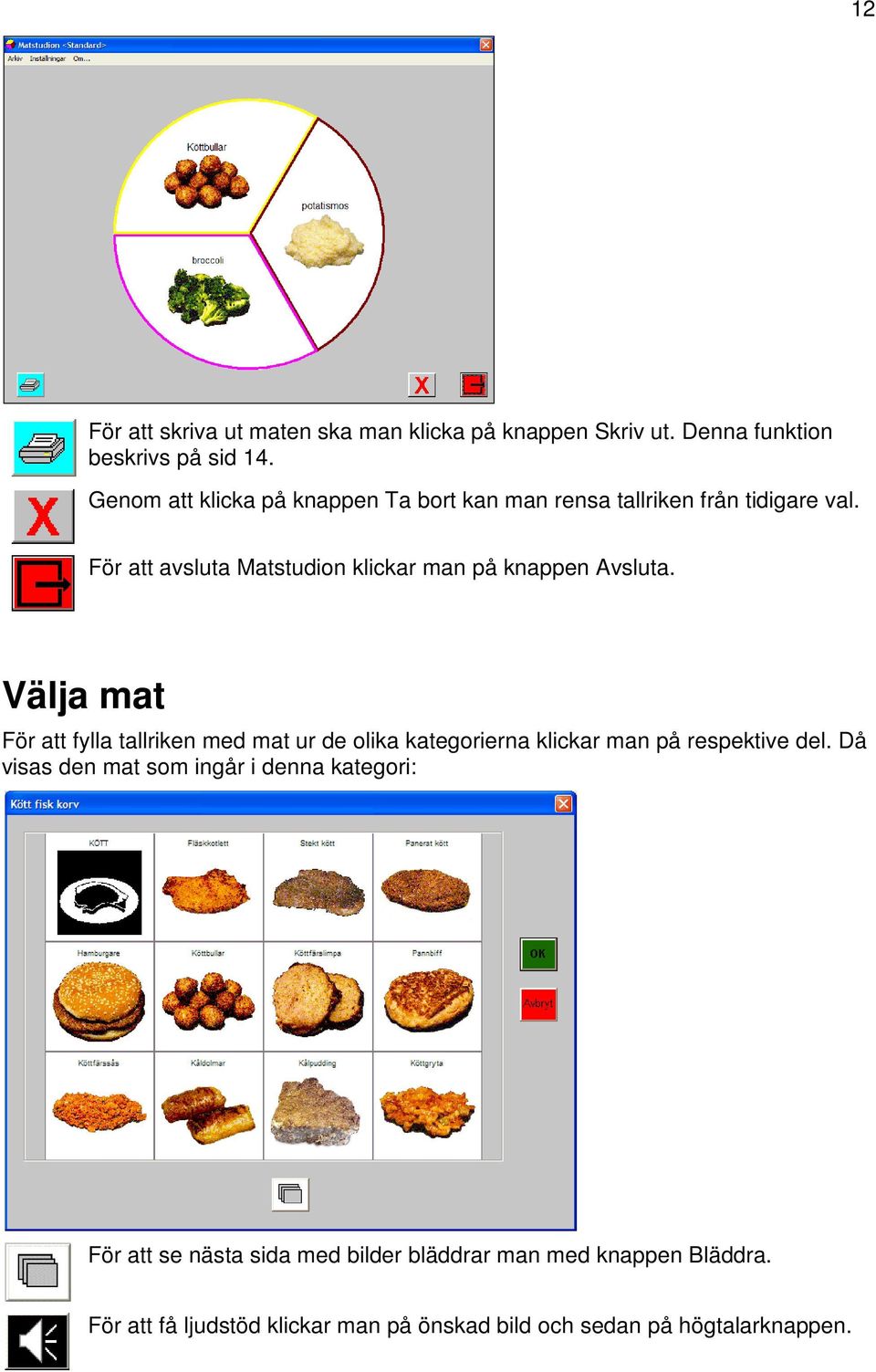 För att avsluta Matstudion klickar man på knappen Avsluta.