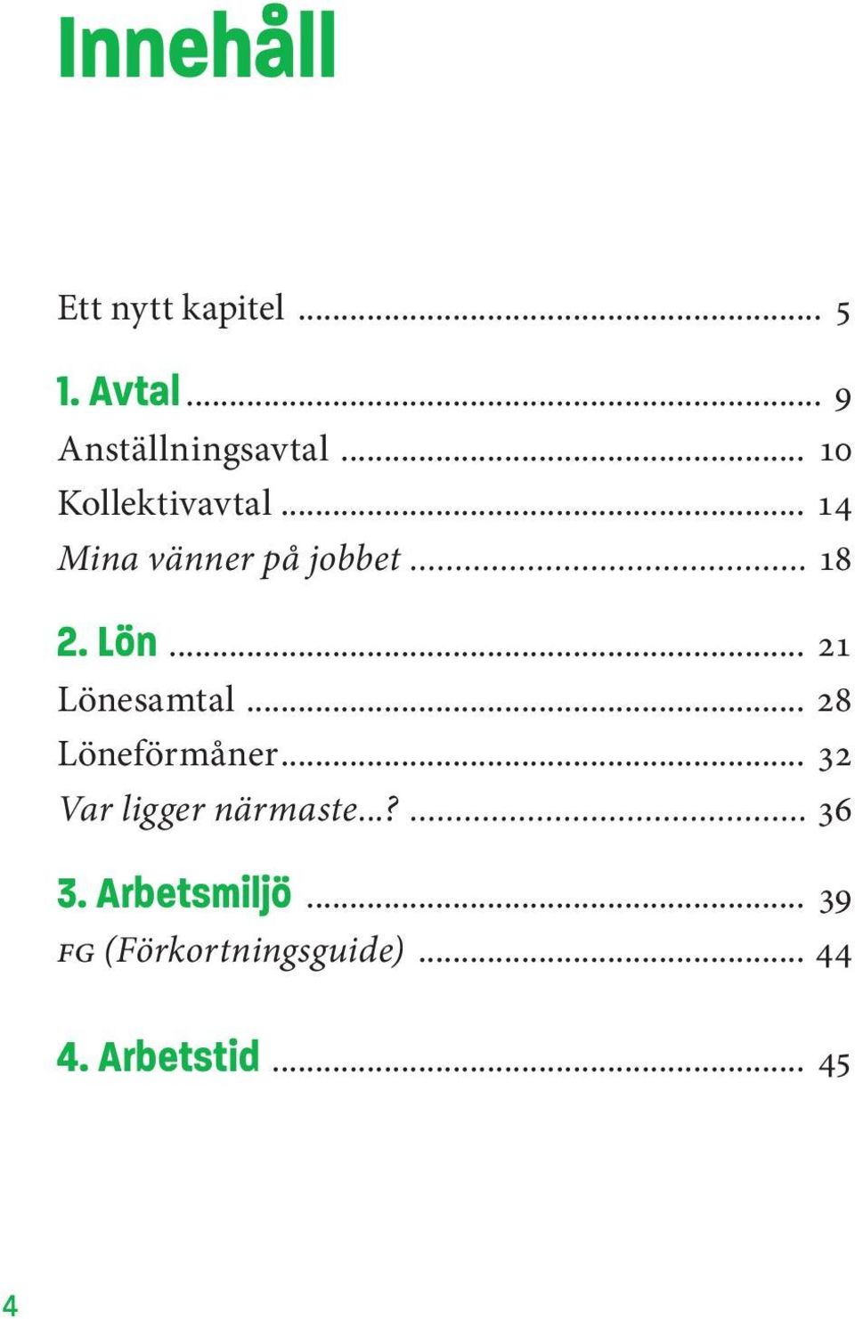 .. 21 Lönesamtal... 28 Löneförmåner... 32 Var ligger närmaste.