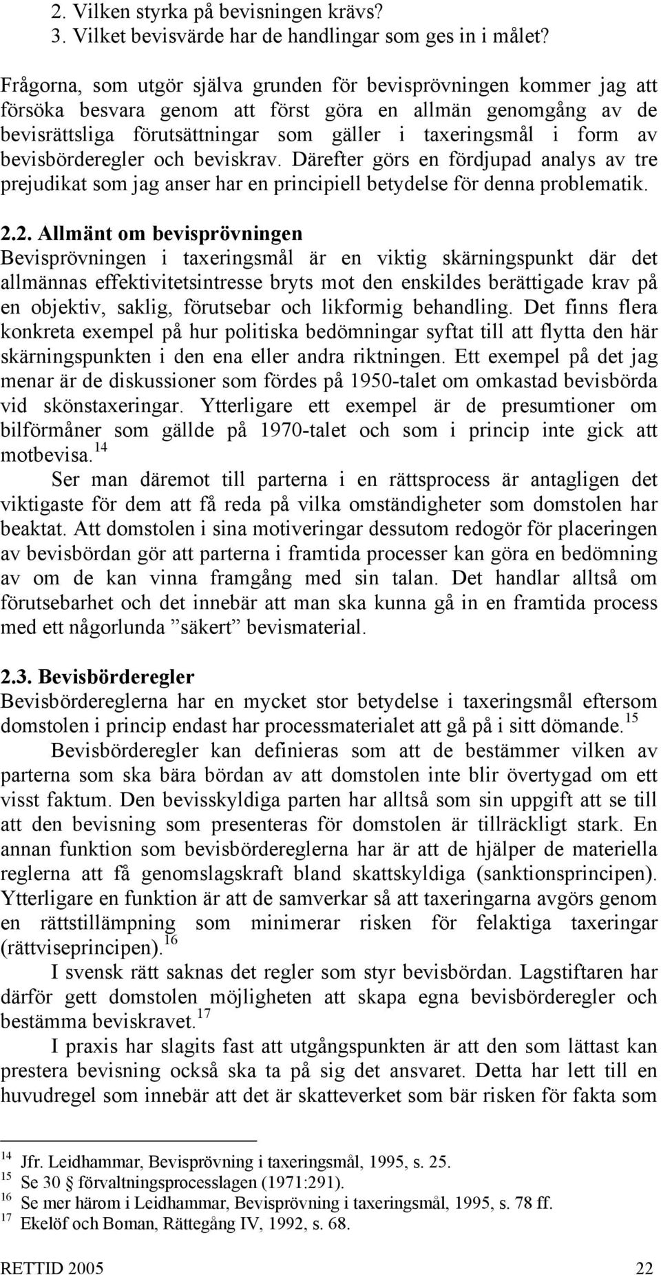 bevisbörderegler och beviskrav. Därefter görs en fördjupad analys av tre prejudikat som jag anser har en principiell betydelse för denna problematik. 2.