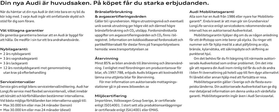 De medför i sin tur ett bra andrahandsvärde.
