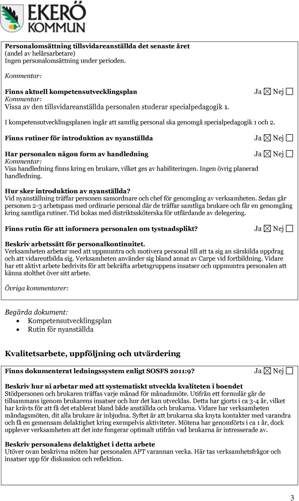 I kompetensutvecklingsplanen ingår att samtlig personal ska genomgå specialpedagogik 1 och 2.