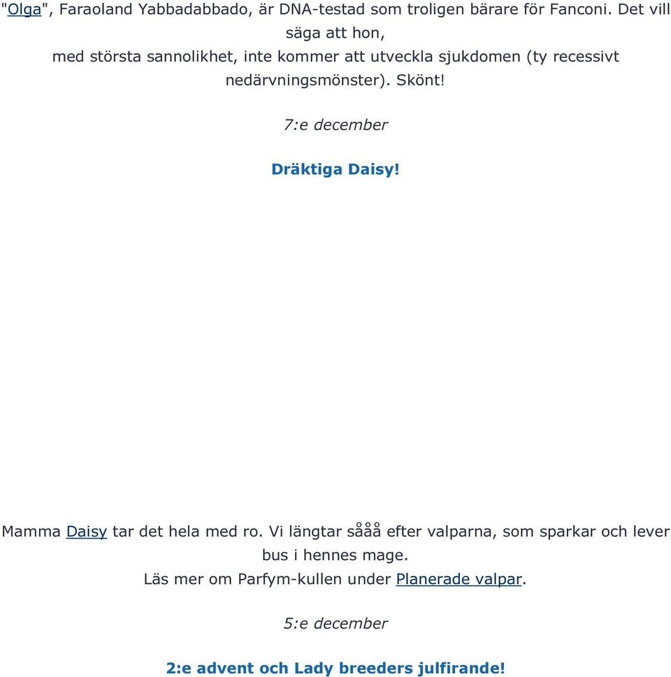 nedärvningsmönster). Skönt! 7:e december Dräktiga Daisy! Mamma Daisy tar det hela med ro.