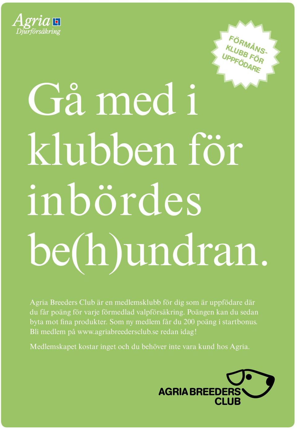 förmedlad valpförsäkring. Poängen kan du sedan byta mot fina produkter.