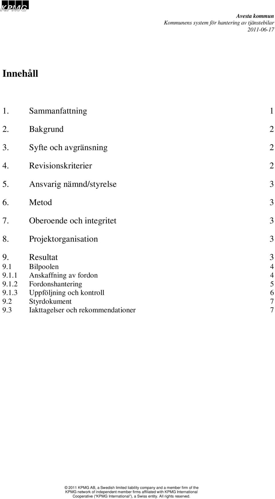 Oberoende och integritet 3 8. Projektorganisation 3 9. Resultat 3 9.1 