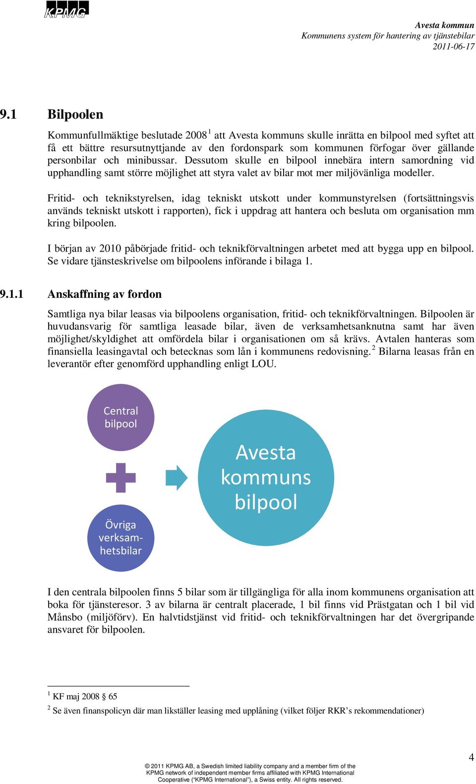 Fritid- och teknikstyrelsen, idag tekniskt utskott under kommunstyrelsen (fortsättningsvis används tekniskt utskott i rapporten), fick i uppdrag att hantera och besluta om organisation mm kring