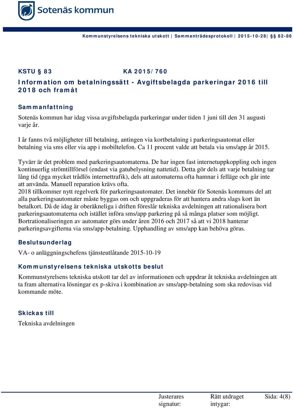 Ca 11 procent valde att betala via sms/app år 2015. Tyvärr är det problem med parkeringsautomaterna.