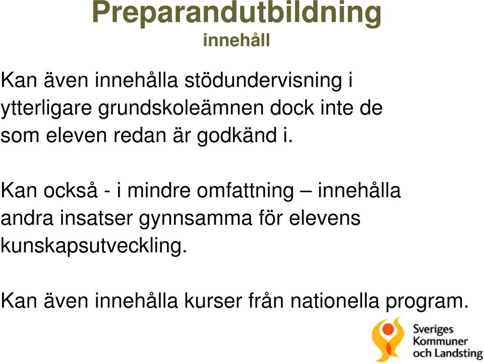 Kan också - i mindre omfattning innehålla andra insatser gynnsamma för