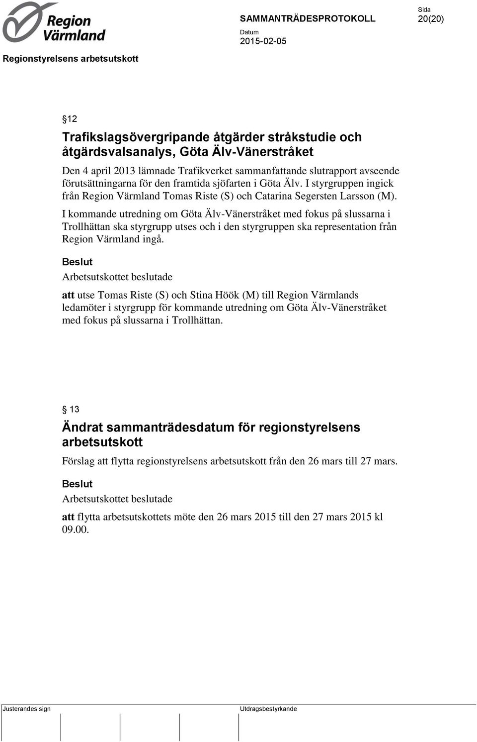 I kommande utredning om Göta Älv-Vänerstråket med fokus på slussarna i Trollhättan ska styrgrupp utses och i den styrgruppen ska representation från Region Värmland ingå.