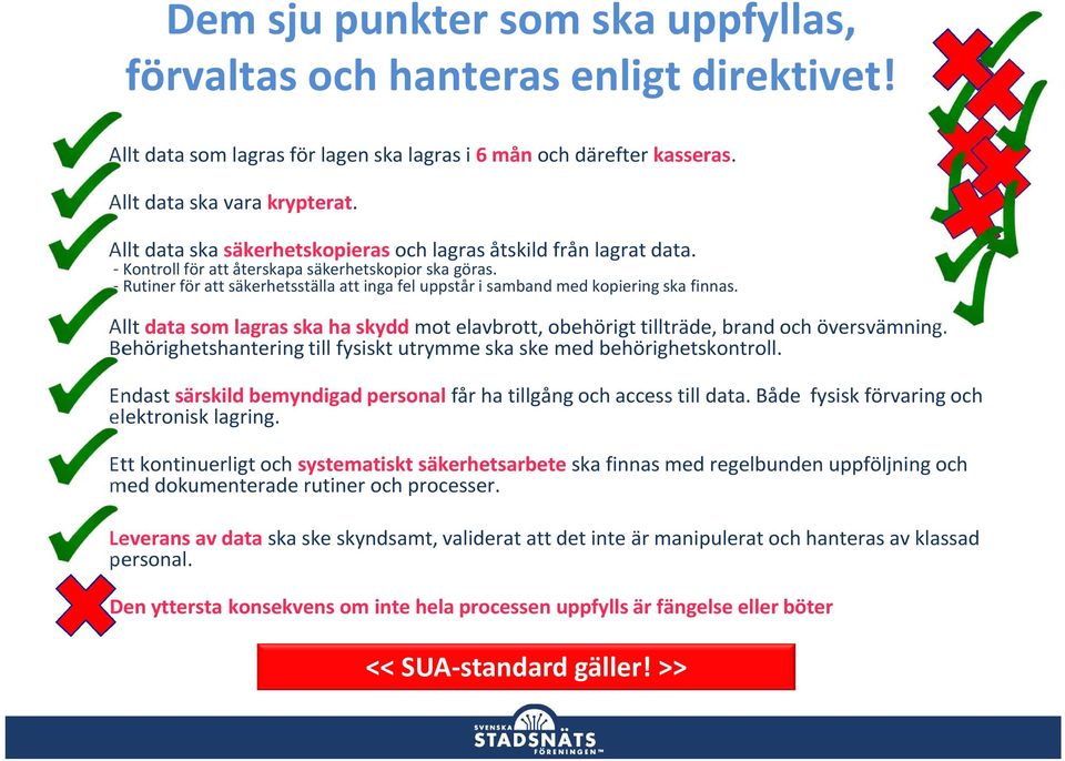 Behörighetshantering till fysiskt utrymme ska ske med behörighetskontroll. Endast särskild bemyndigad personal får ha tillgång och access till data. Både fysisk förvaring och elektronisk lagring.