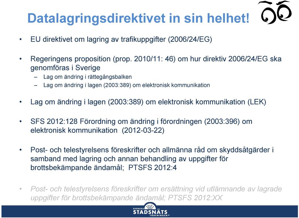 (2003:389) om elektronisk kommunikation (LEK) SFS 2012:128 Förordning om ändring i förordningen (2003:396) om elektronisk kommunikation (2012-03-22) Post- och telestyrelsens föreskrifter och