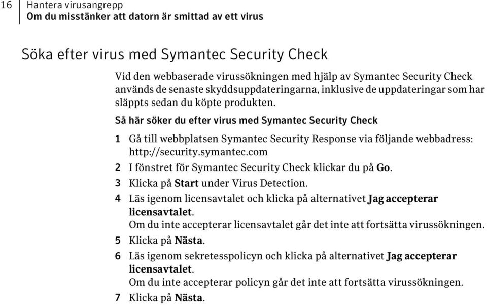 Så här söker du efter virus med Symantec Security Check 1 Gå till webbplatsen Symantec Security Response via följande webbadress: http://security.symantec.