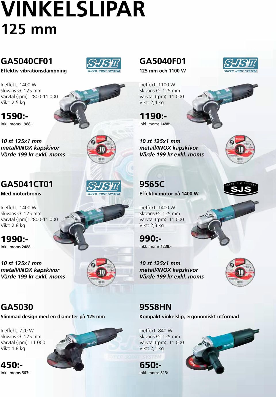 moms GA5041CT01 Med motorbroms 9565C Effektiv motor på 1400 W Ineffekt: 1400 W Skivans Ø: 125 mm Varvtal (rpm): 2800-11 000 Vikt: 2,8 kg Ineffekt: 1400 W Skivans Ø: 125 mm Varvtal (rpm): 11 000 Vikt: