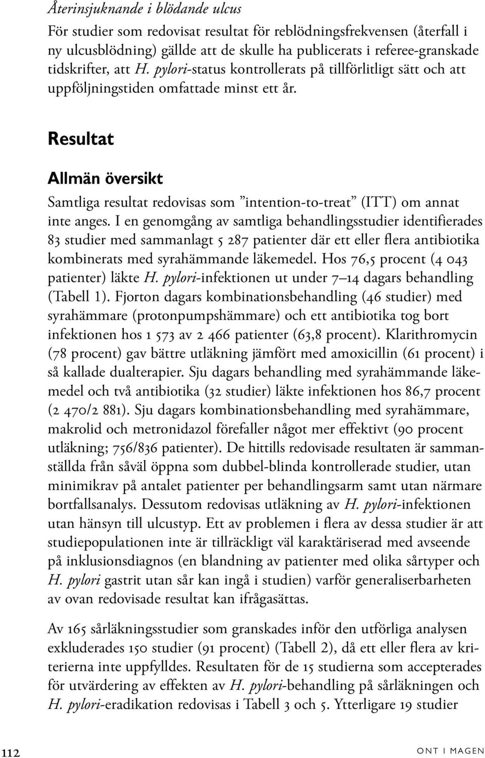 Resultat Allmän översikt Samtliga resultat redovisas som intention-to-treat (ITT) om annat inte anges.