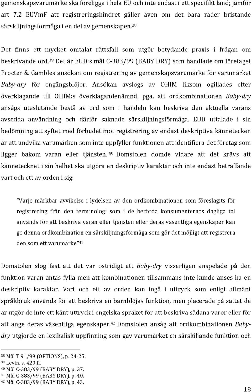 38 Det finns ett mycket omtalat rättsfall som utgör betydande praxis i frågan om beskrivande ord.