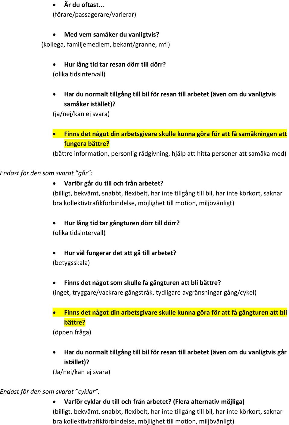 Har du normalt tillgång till bil för resan till arbetet (även om du vanligtvis samåker istället)?