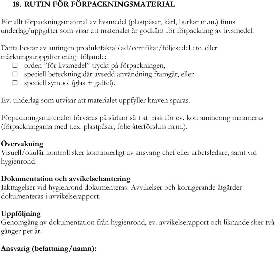 eller märkningsuppgifter enligt följande: orden för livsmedel tryckt på förpackningen, speciell beteckning där avsedd användning framgår, eller speciell symbol (glas + gaffel). Ev.