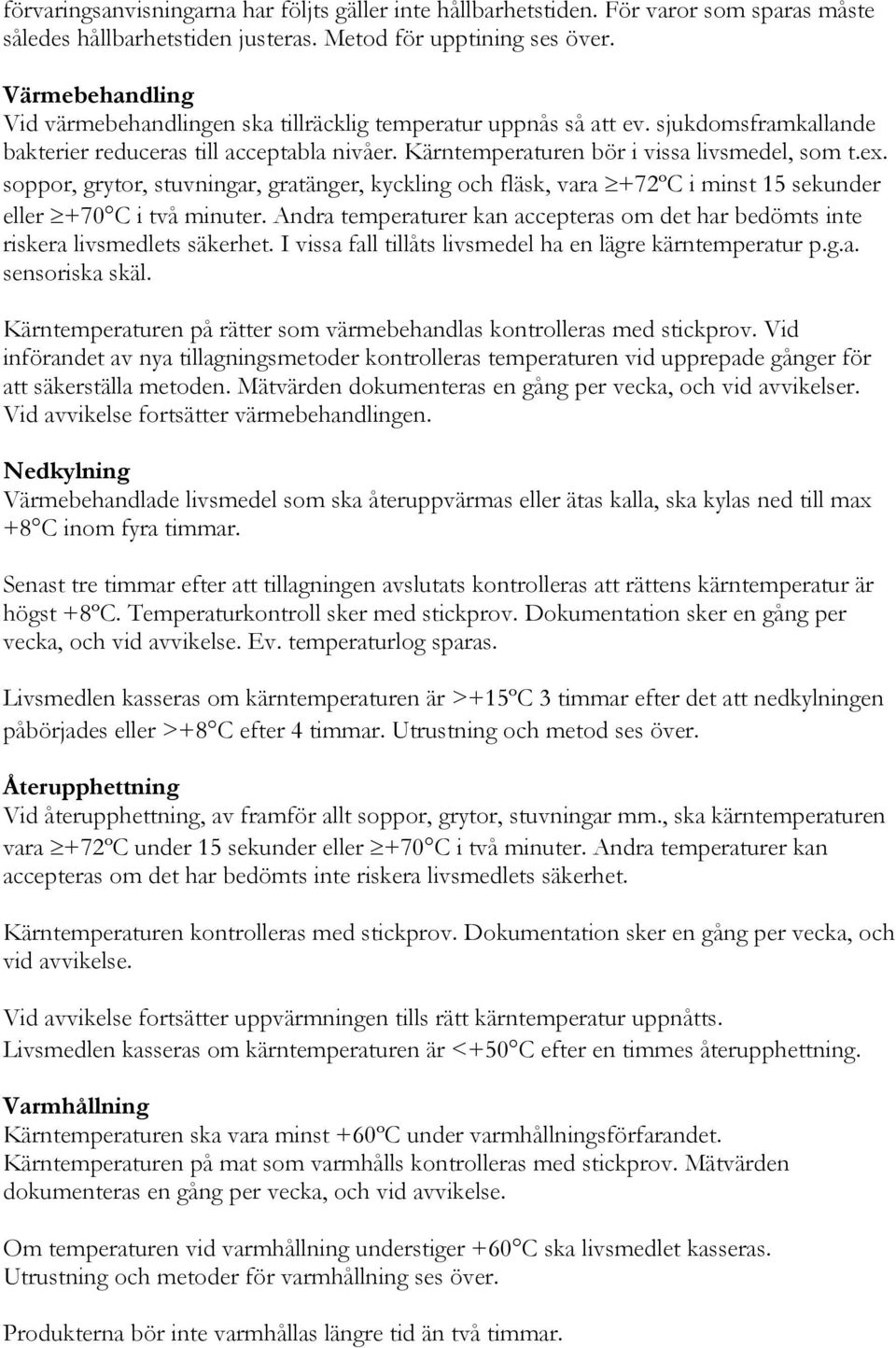 soppor, grytor, stuvningar, gratänger, kyckling och fläsk, vara +72ºC i minst 15 sekunder eller +70 C i två minuter.