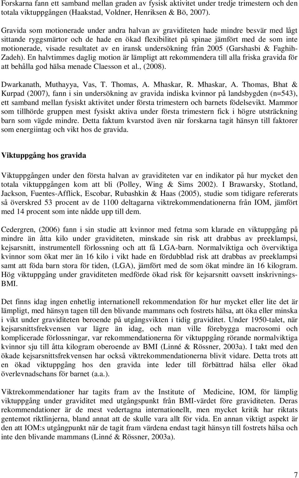 resultatet av en iransk undersökning från 2005 (Garshasbi & Faghih- Zadeh).