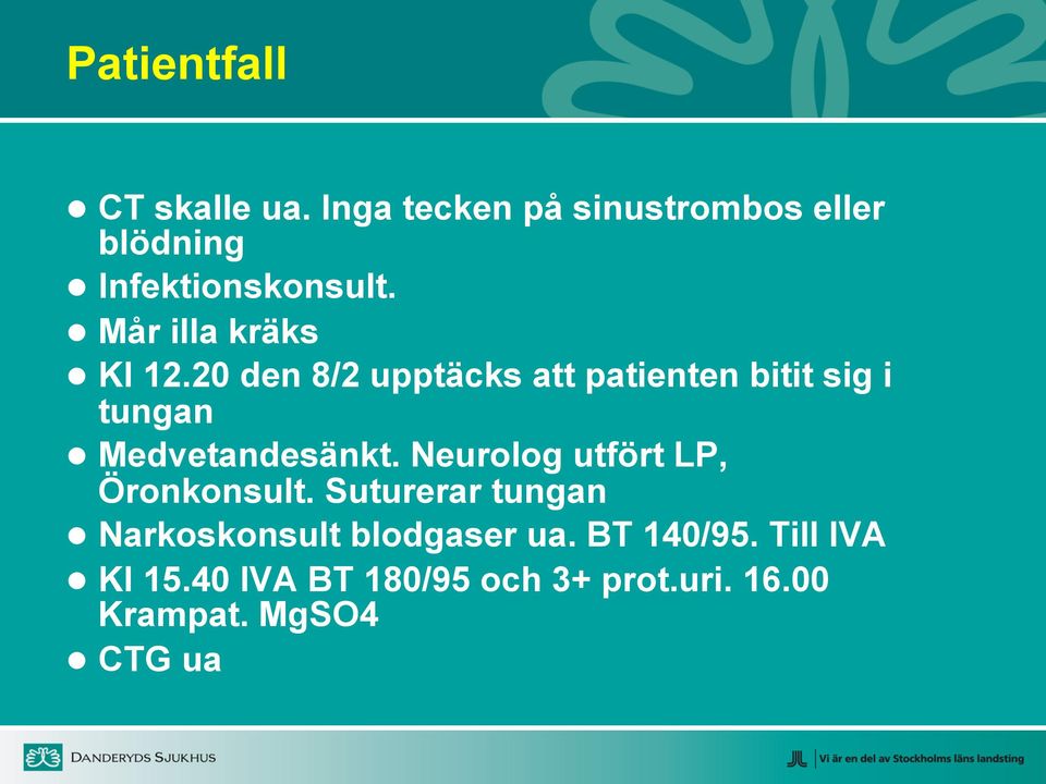 20 den 8/2 upptäcks att patienten bitit sig i tungan Medvetandesänkt.