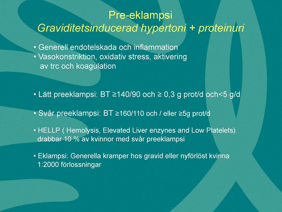preeklampsi: BT 160/110 och / eller 5g prot/d HELLP ( Hemolysis, Elevated Liver enzynes and Low Platelets) drabbar