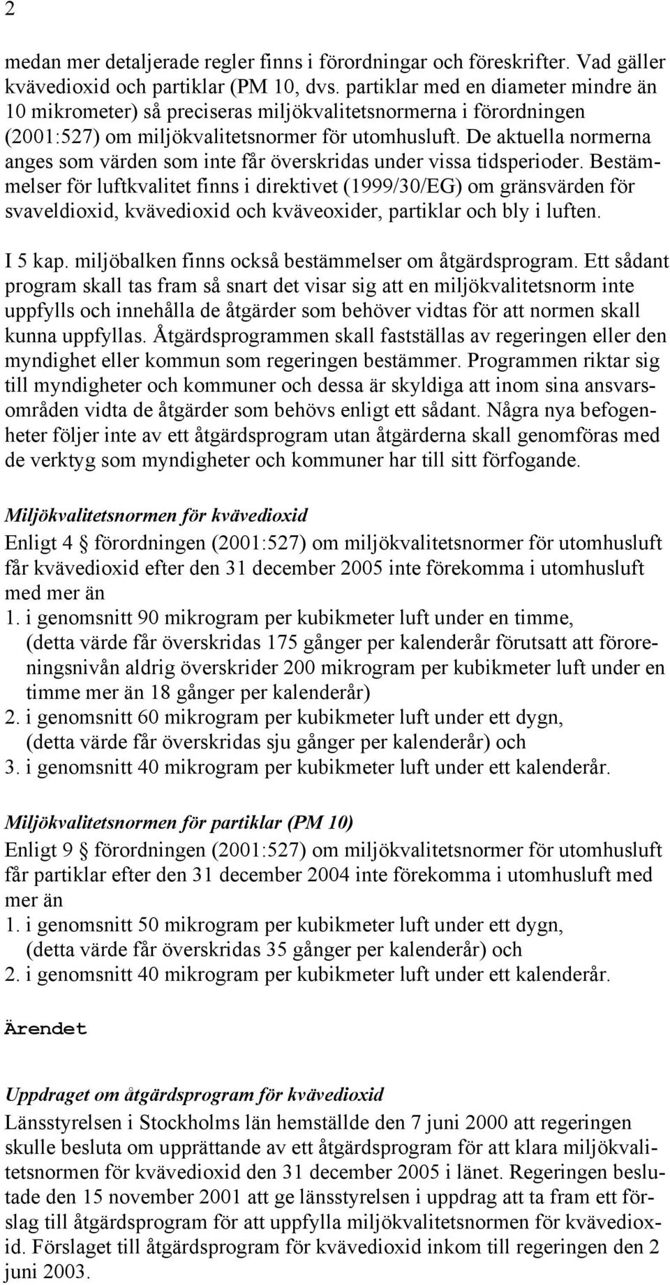 De aktuella normerna anges som värden som inte får överskridas under vissa tidsperioder.