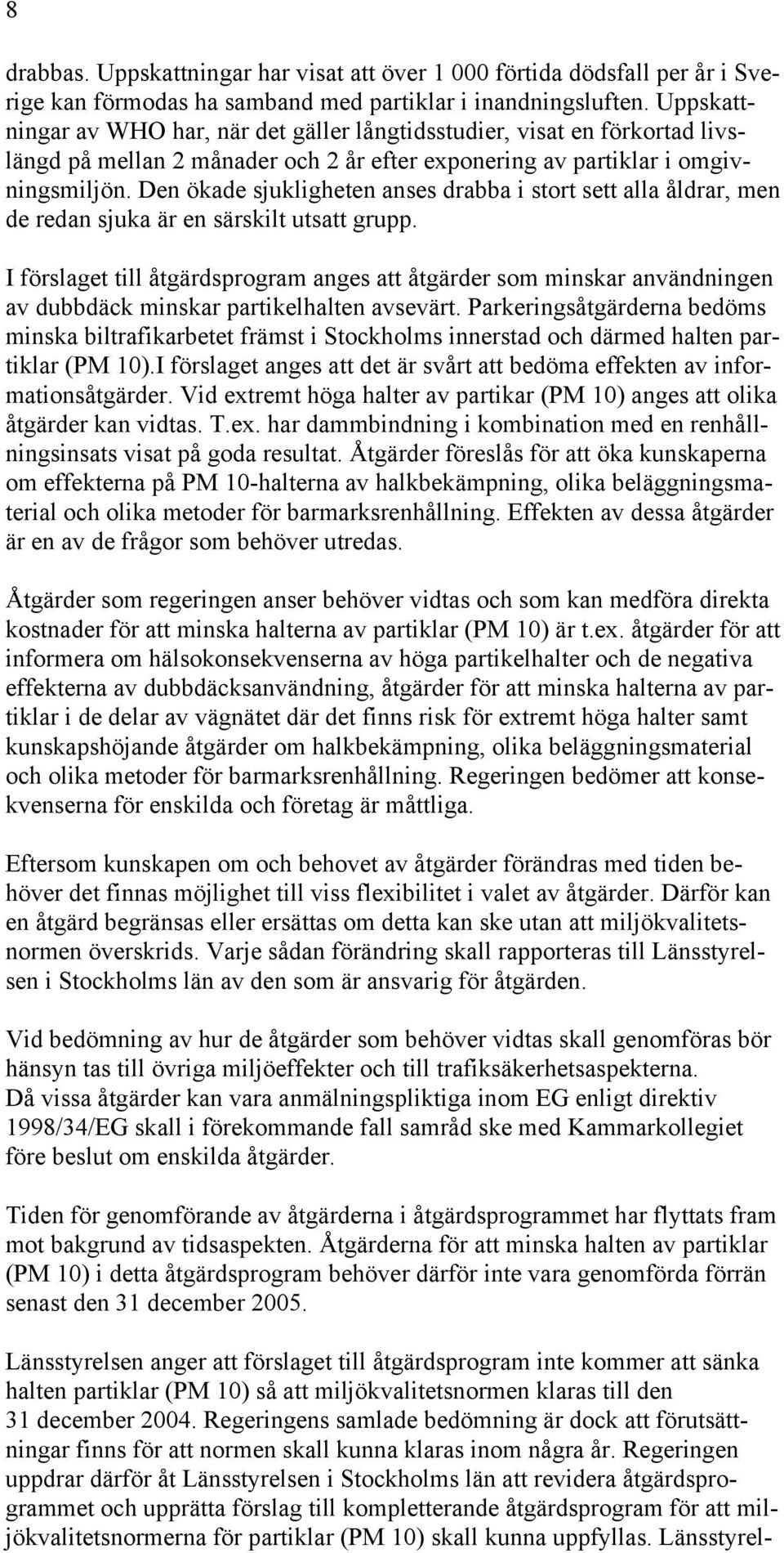 Den ökade sjukligheten anses drabba i stort sett alla åldrar, men de redan sjuka är en särskilt utsatt grupp.