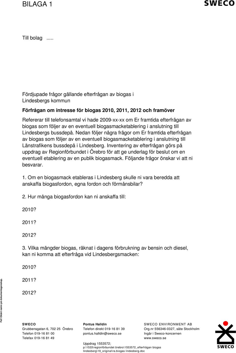 efterfrågan av biogas som följer av en eventuell biogasmacketablering i anslutning till Lindesbergs bussdepå.