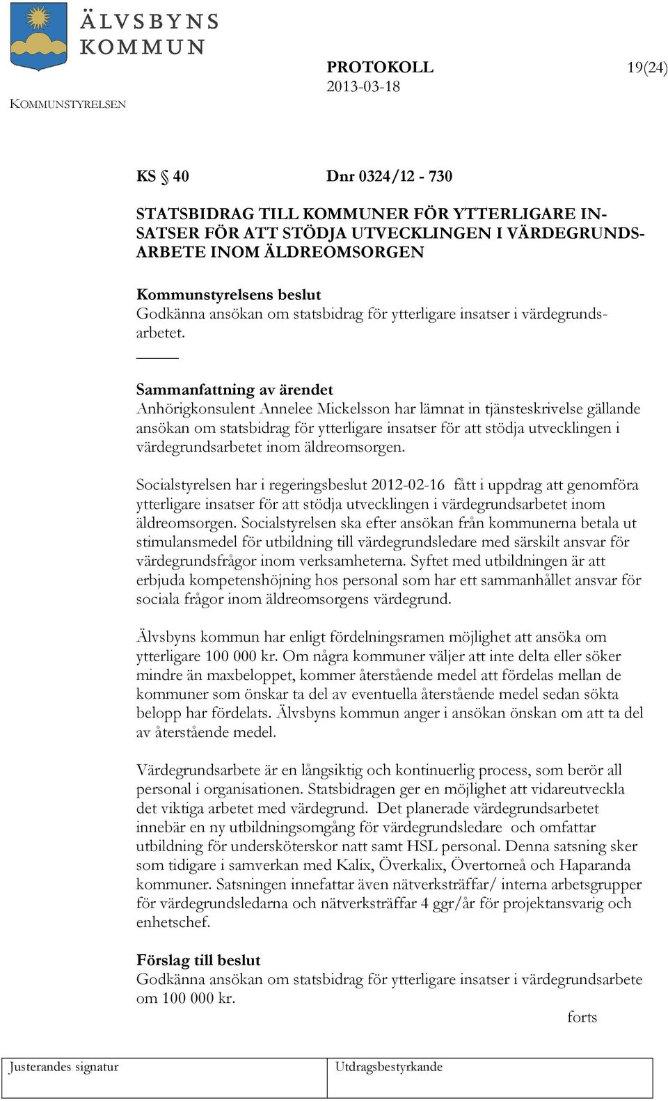 Anhörigkonsulent Annelee Mickelsson har lämnat in tjänsteskrivelse gällande ansökan om statsbidrag för ytterligare insatser för att stödja utvecklingen i värdegrundsarbetet inom äldreomsorgen.
