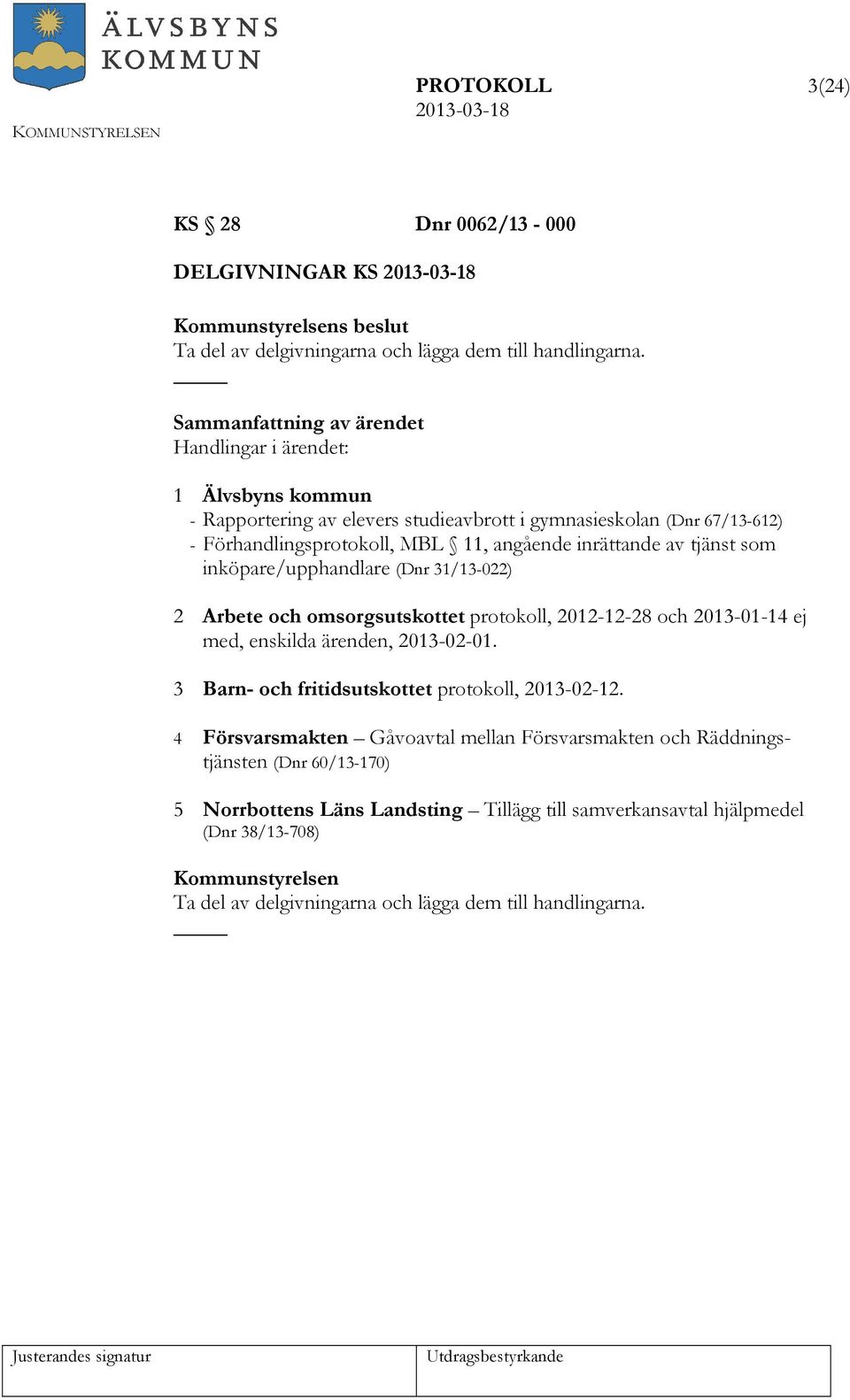 inköpare/upphandlare (Dnr 31/13-022) 2 Arbete och omsorgsutskottet protokoll, 2012-12-28 och 2013-01-14 ej med, enskilda ärenden, 2013-02-01.