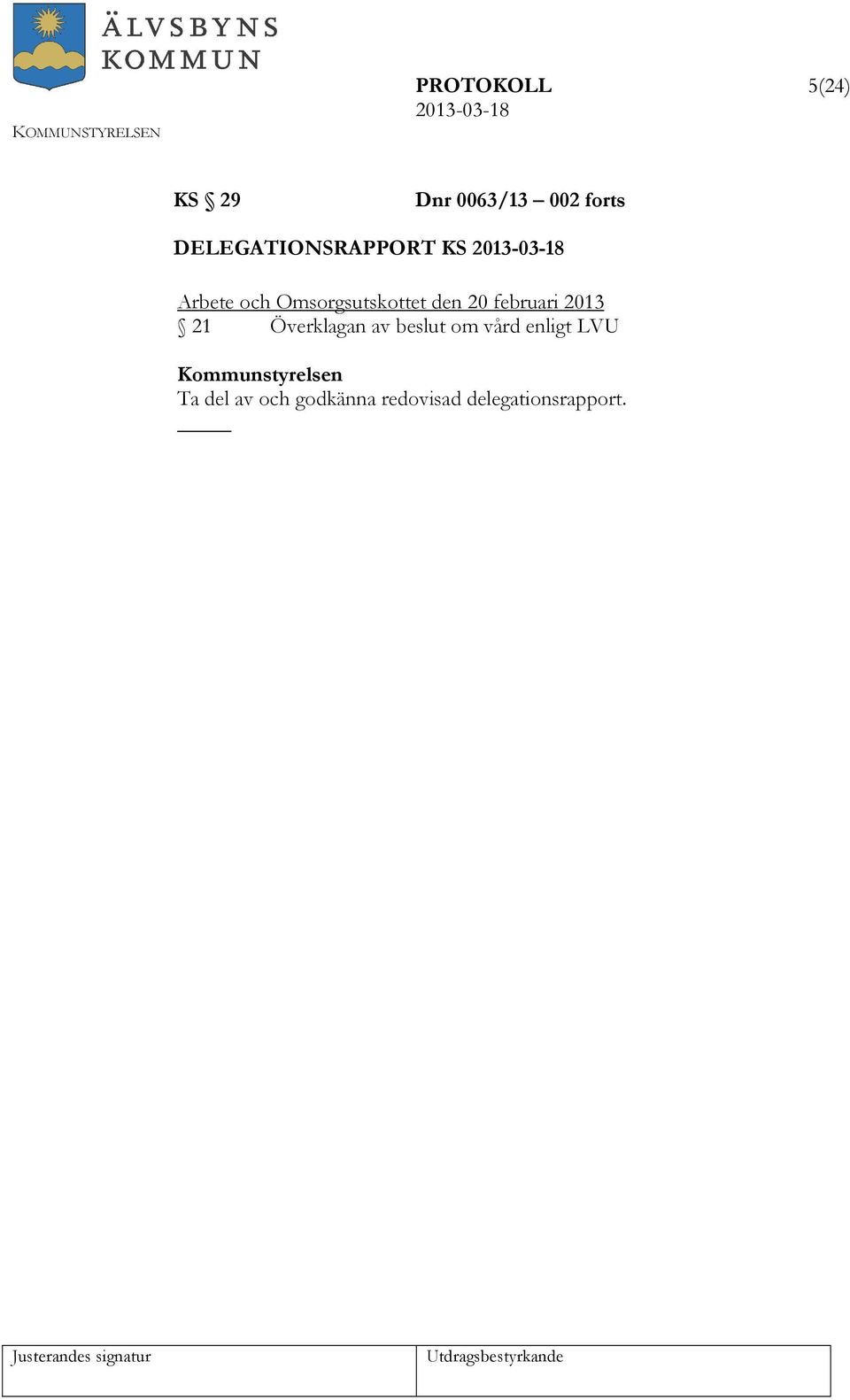 den 20 februari 2013 21 Överklagan av beslut om vård