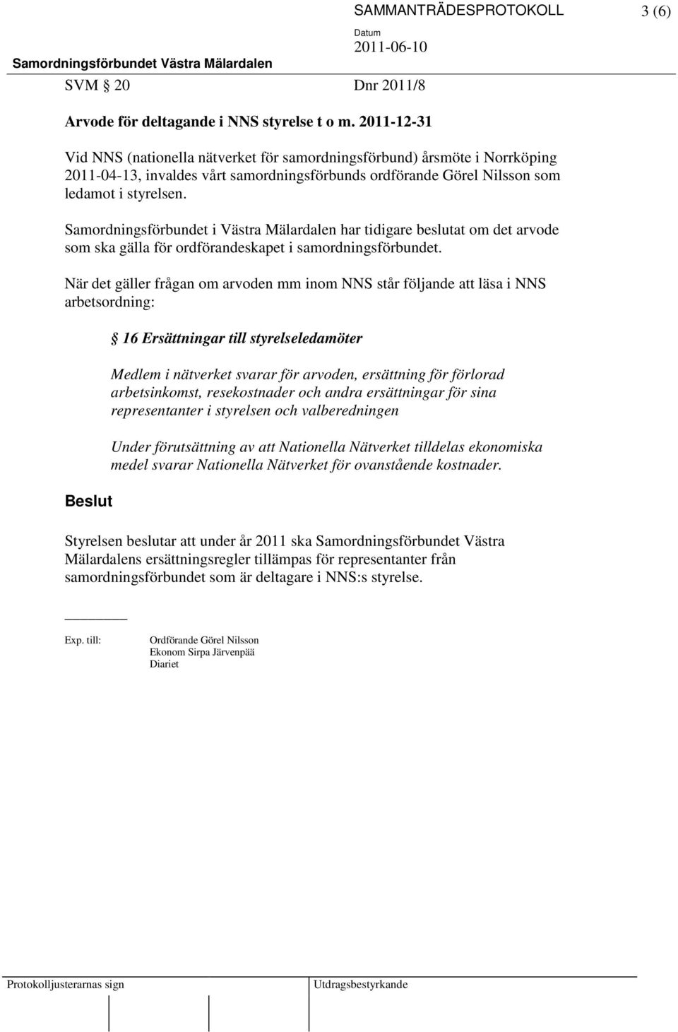 Samordningsförbundet i Västra Mälardalen har tidigare beslutat om det arvode som ska gälla för ordförandeskapet i samordningsförbundet.