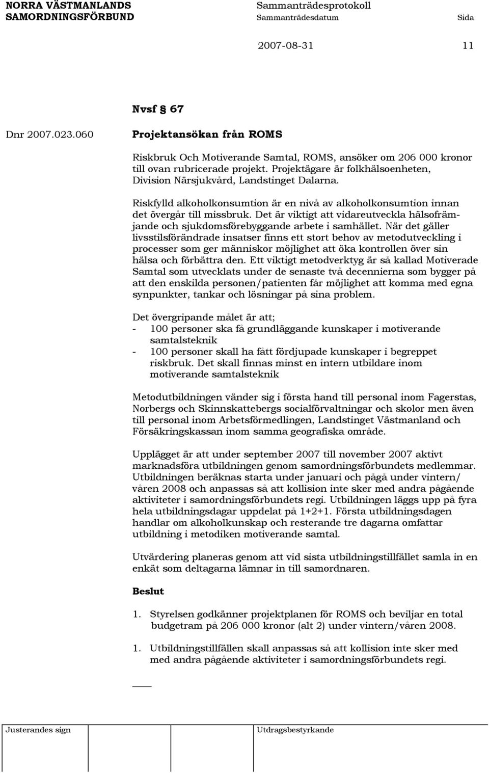 Det är viktigt att vidareutveckla hälsofrämjande och sjukdomsförebyggande arbete i samhället.