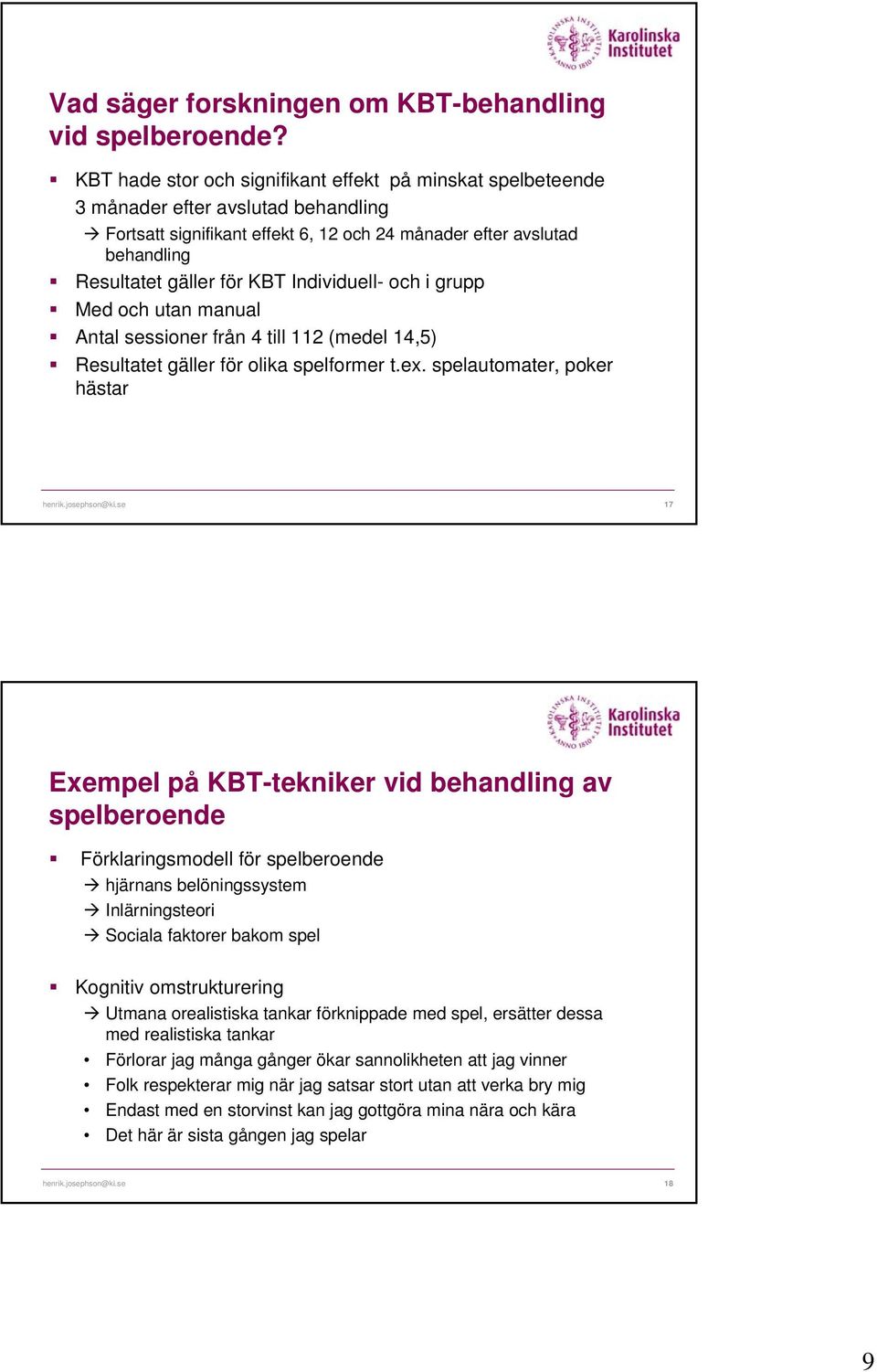 Individuell- och i grupp Med och utan manual Antal sessioner från 4 till 112 (medel 14,5) Resultatet gäller för olika spelformer t.ex. spelautomater, poker hästar henrik.josephson@ki.