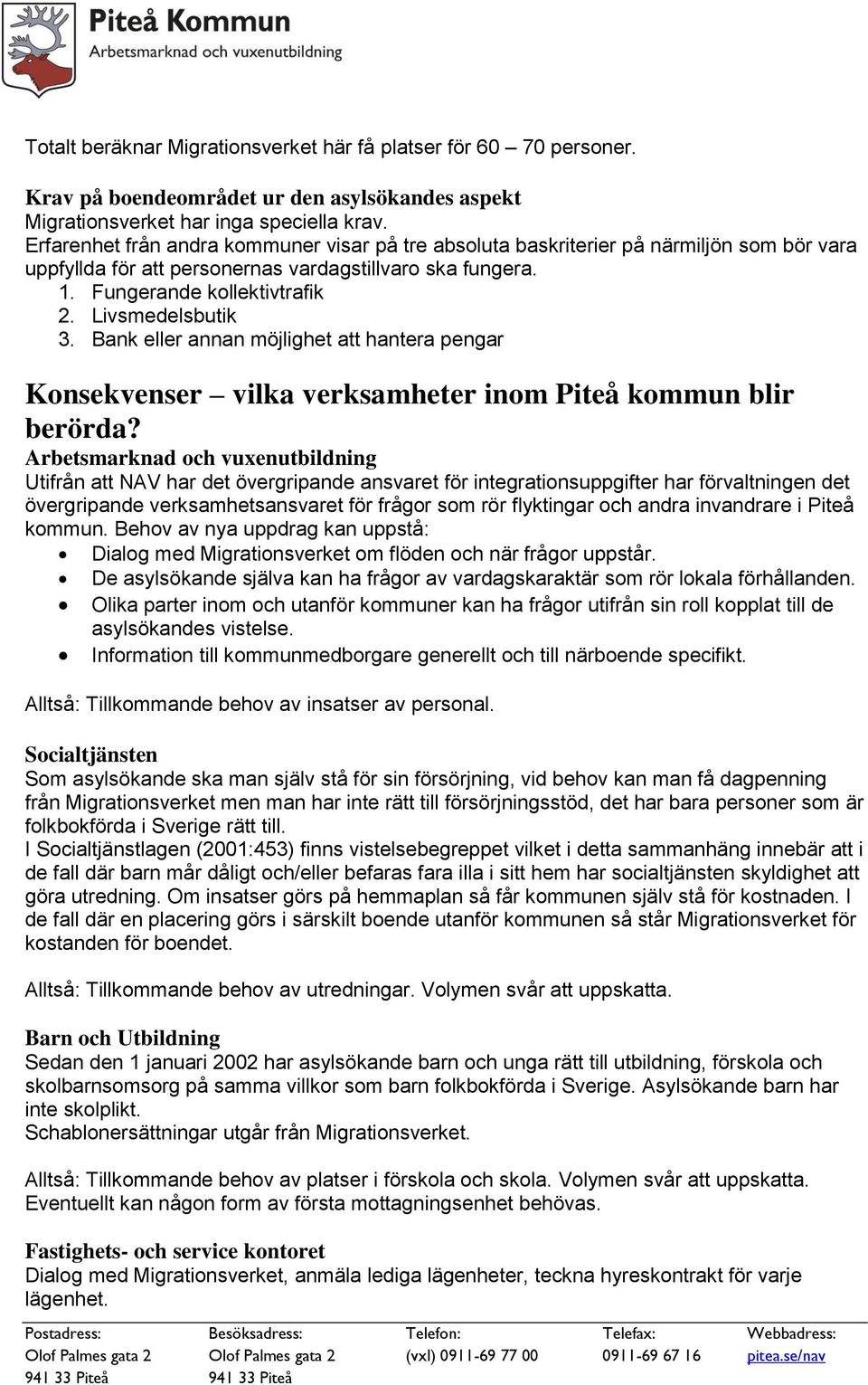 Livsmedelsbutik 3. Bank eller annan möjlighet att hantera pengar Konsekvenser vilka verksamheter inom Piteå kommun blir berörda?