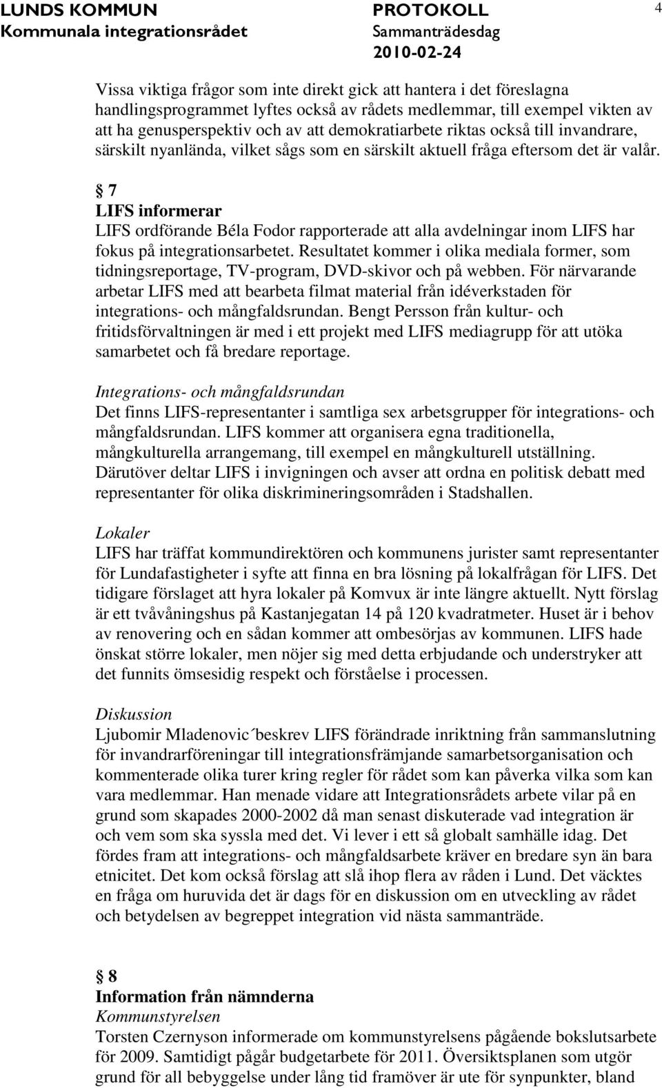 7 LIFS informerar LIFS ordförande Béla Fodor rapporterade att alla avdelningar inom LIFS har fokus på integrationsarbetet.