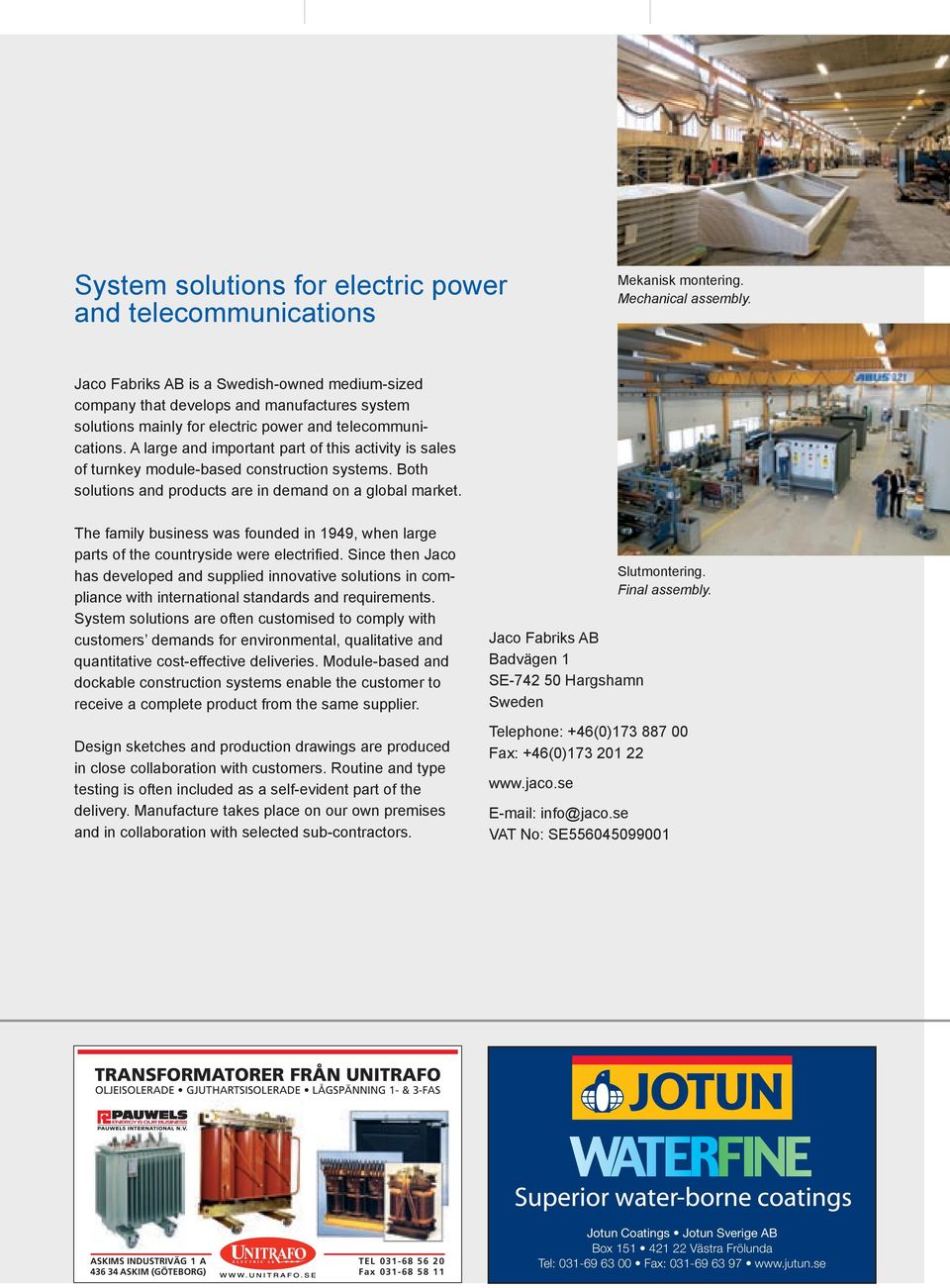 A large and important part of this activity is sales of turnkey module-based construction systems. Both solutions and products are in demand on a global market.