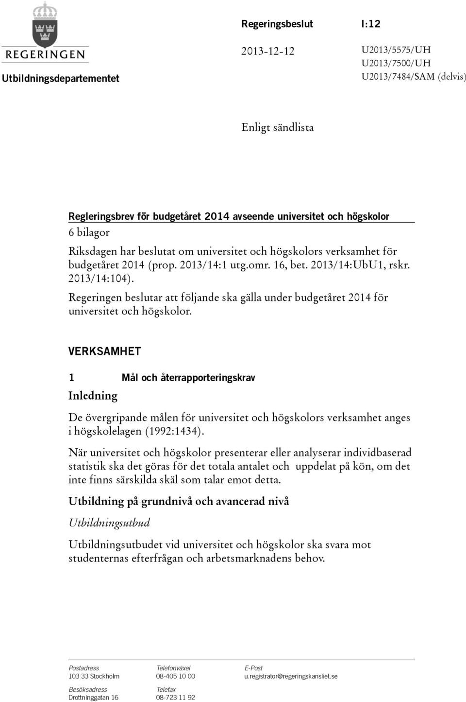 Regeringen beslutar att följande ska gälla under budgetåret 2014 för universitet och högskolor.