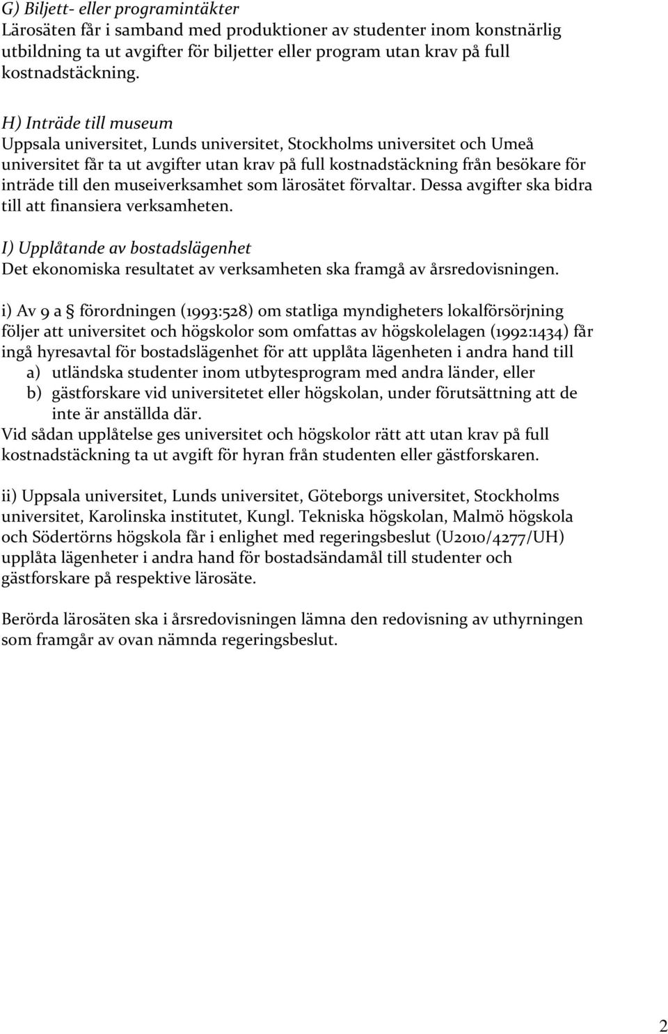 museiverksamhet som lärosätet förvaltar. Dessa avgifter ska bidra till att finansiera verksamheten.