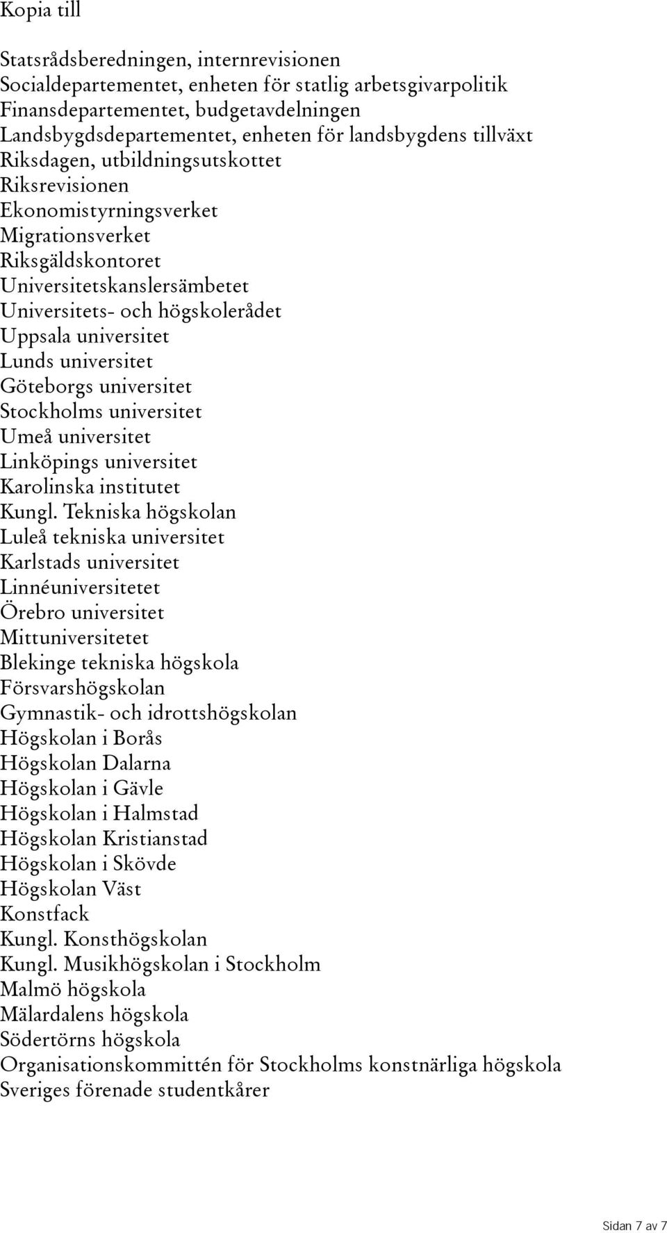 universitet Göteborgs universitet Stockholms universitet Umeå universitet Linköpings universitet Karolinska institutet Kungl.