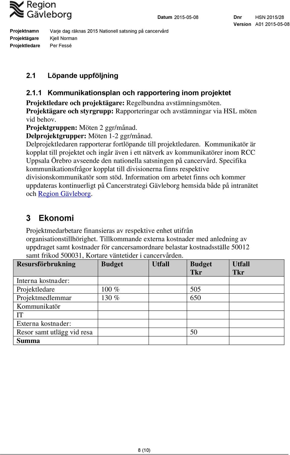 Kommunikatör är kopplat till projektet och ingår även i ett nätverk av kommunikatörer inom RCC Uppsala Örebro avseende den nationella satsningen på cancervård.